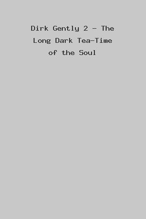 Dirk Gently 2 - The Long Dark Tea-Time of the Soul cover